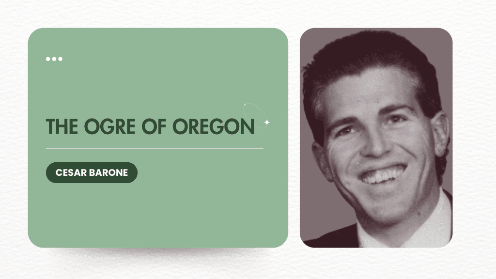 The Ogre of Oregon Cesar Barone Gruesome Crimes