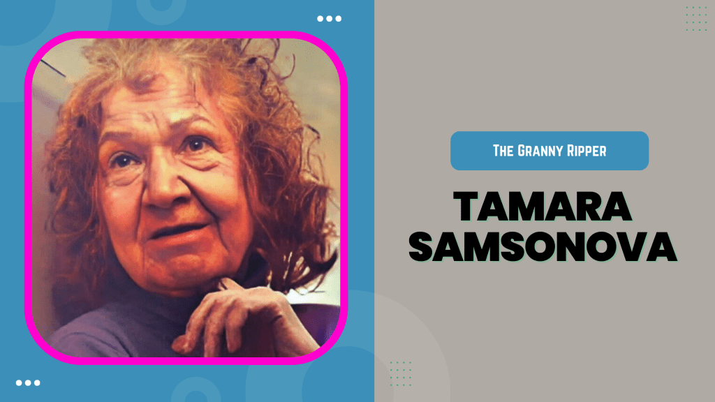 Tamara Samsonova: The Granny Ripper