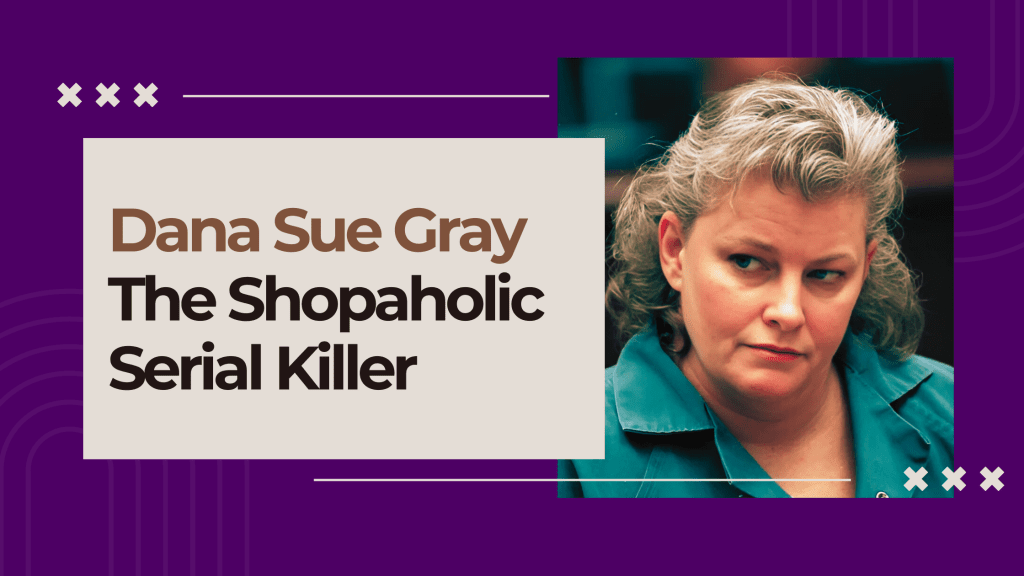 Dana Sue Gray: The Shopaholic Serial Killer