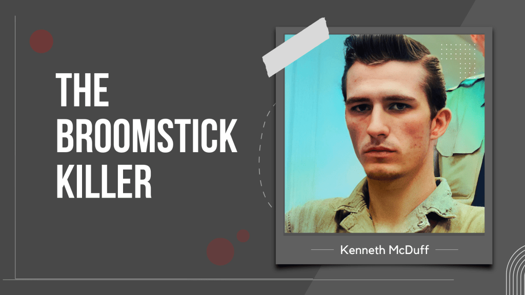 Kenneth McDuff: The Broomstick Killer