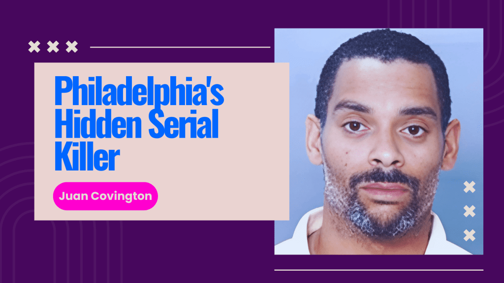 Juan Covington: Philadelphia's Hidden Serial Killer