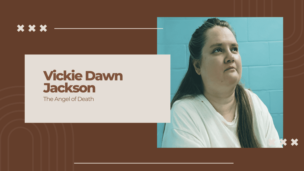 Vickie Dawn Jackson: The Angel of Death