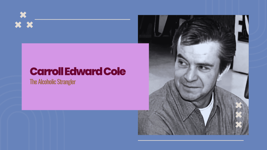 Carroll Edward Cole: The Alcoholic Strangler