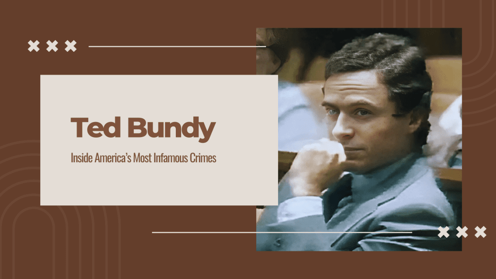 Ted Bundy: The Chilling Secrets of America’s Most Infamous Serial Killer